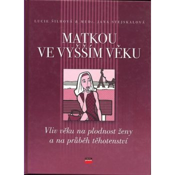 Kniha Matkou ve vyšším věku Vliv věku na plodnost ženy a na průběh těhotenství