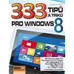 333 tipů a triků pro Windows 8 - Karel Klatovský – Hledejceny.cz