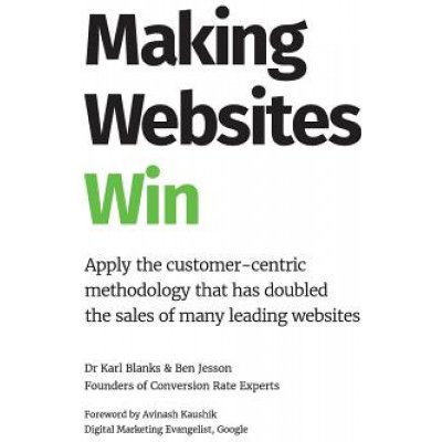 Making Websites Win: Apply the Customer-Centric Methodology That Has Doubled the Sales of Many Leading Websites Blanks KarlPevná vazba – Hledejceny.cz