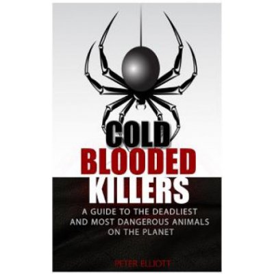 Cold Blooded Killers: A guide to the deadliest and most dangerous animals on the planet – Zboží Mobilmania