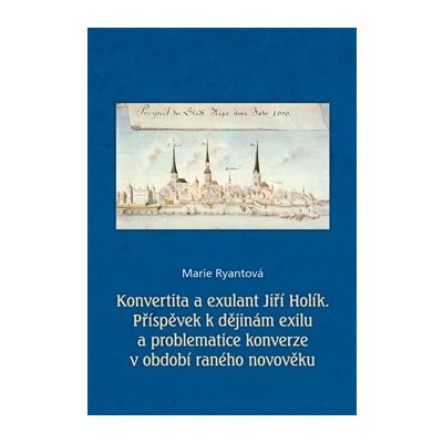 Ryantová Marie - Konvertita a exulant Jiří Holík – Hledejceny.cz