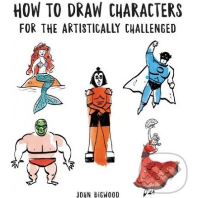 How to Draw Characters for the Artistically Challenged Bigwood JohnPaperback