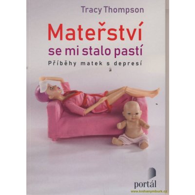 Mateřství se mi stalo pastí - Tracy Thompson – Hledejceny.cz