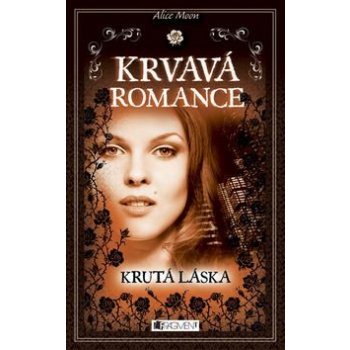 Krvavá romance 4: Krutá láska - Alice Moon