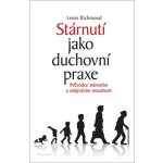 Stárnutí jako duchovní praxe - Průvodce stárnutím a nabýváním moudrosti - Lewis Richmond – Sleviste.cz