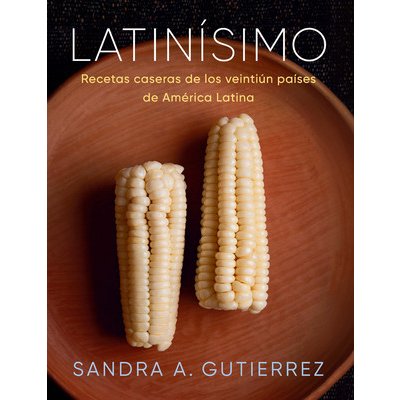 Latinsimo: Recetas Caseras de Los Veintin Pases de Amrica Latina Gutierrez Sandra A.