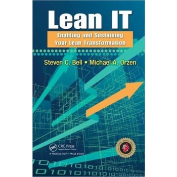 Lean IT: Enabling and Sustaining Your Lean Transformation - Steven C. Bell, Michael A. Orzen