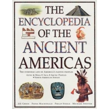 The Encyclopedia of the Ancient Americas: The Everyday Life of Americas Native Peoples: Aztec & Maya, Inca, Arctic Peoples, Native American Indian Green JenPaperback