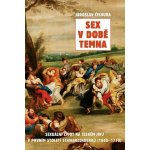 Sex v době temna. Sexuální život na českém jihu v prvním století Schwarzenberků - 1660-1770 - Jaroslav Čechura - Rybka Publishers – Zboží Dáma