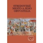 Stredoveké mesto a jeho obyvatelia - Martin Štefánik – Sleviste.cz
