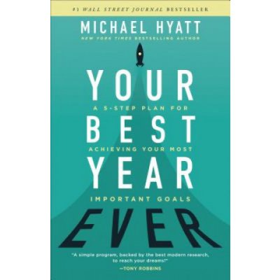 Your Best Year Ever: A 5-Step Plan for Achieving Your Most Important Goals Hyatt MichaelPevná vazba