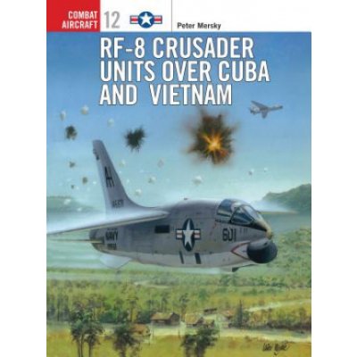 Peter B. Mersky: RF-8 Crusader Units Over Cuba and – Zboží Mobilmania