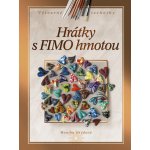 Hrátky s FIMO hmotou - Brýdová Monika – Hledejceny.cz