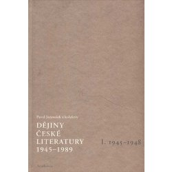 Dějiny české literatury 1945 -1989 I -- I.díl 1945-1948 Pavel Janoušek