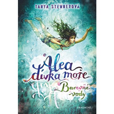 Alea - dívka moře: Barevné vody - Tanya Stewnerová