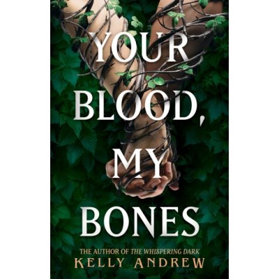 Your Blood, My Bones - A twisted, slow burn rivals-to-lovers romance from the author of THE WHISPERING DARK - Andrew Kelly – Sleviste.cz