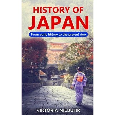 History of Japan: From early history to the present day Niebuhr ViktoriaPaperback