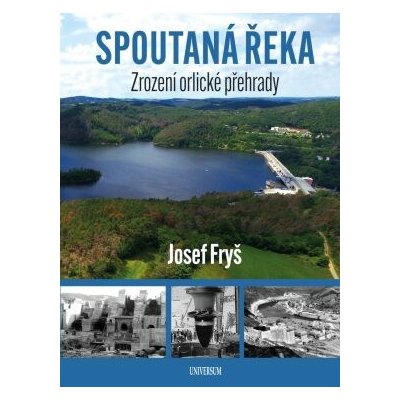 Spoutaná řeka - Zrození Orlické přehrady - Josef Fryš – Zboží Mobilmania