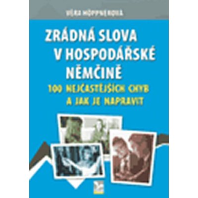 Zrádná slova v hospodářské němčině - 100 nejčastějších chyb a jak je napravit - Věra Höppnerová – Zbozi.Blesk.cz