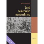 Zrod německého nacionalismu - Miroslav Šedivý – Hledejceny.cz