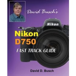 David Buschs Nikon D750 Fast Track Guide Busch DavidPaperback