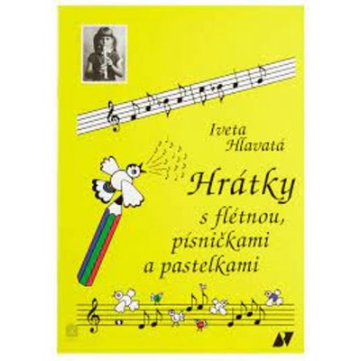 Hrátky s flétnou, písničkami a pastelkami - Iveta Hlavatá – Hledejceny.cz