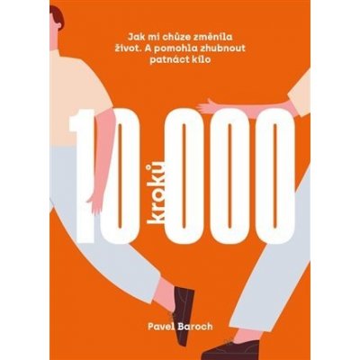 10000 kroků - Jak mi chůze změnila život. A pomohla zhubnout patnáct kilo. - Pavel Baroch – Zboží Mobilmania