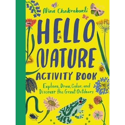 Hello Nature Activity Book: Explore, Draw, Color, and Discover the Great Outdoors: Explore, Draw, Colour and Discover the Great Outdoors Chakrabarti NinaPaperback – Zboží Mobilmania