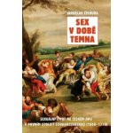 Sex v době temna. Sexuální život na českém jihu v prvním století Schwarzenberků - 1660-1770 - Jaroslav Čechura - Rybka Publishers – Zboží Dáma