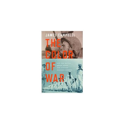 Color of War - How One Battle Broke Japan and Another Changed America Campbell JamesPevná vazba – Hledejceny.cz