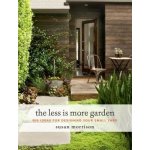 The Less Is More Garden: Big Ideas for Designing Your Small Yard Morrison Susan – Hledejceny.cz