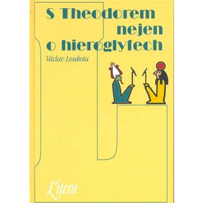 S Theodorem nejen o hieroglyfech - Václav Loukota – Hledejceny.cz