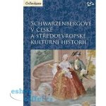 Schwarzenbergové v české a středoevropské kulturní historii - Martin C. Putna, Zdeněk Bezecný, Martin Gaži – Hledejceny.cz