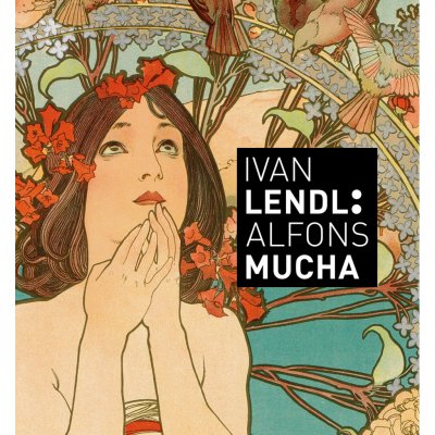 Alfons Mucha Plakáty ze sbírky Ivana Lendla anglická verze