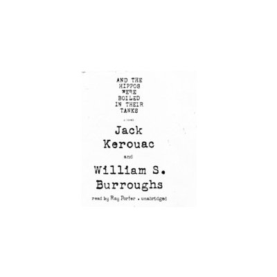 And the Hippos Were Boiled in Their Tanks - Kerouac Jack, Burroughs William S., Porter Ray