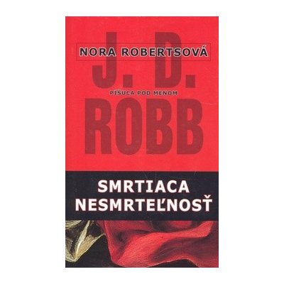 Smrtiaca nesmrteľnosť - J. D. Robb – Zbozi.Blesk.cz