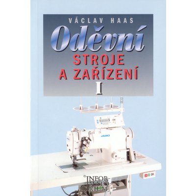 Oděvní stroje a zařízení I - Pro 1 ročník SOU a SOŠ - V. Haas – Hledejceny.cz