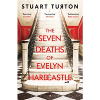 The Seven Deaths of Evelyn Hardcas - Stuart Turton