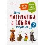 Zábavná matematika a logika pro bystré děti 2 - Václav Fořtík – Hledejceny.cz