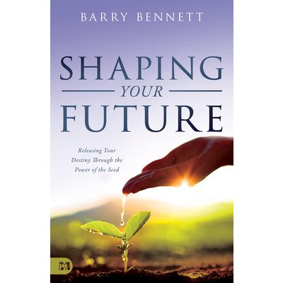 Shaping Your Future: Releasing Your Destiny Through the Power of the Seed Bennett BarryPaperback