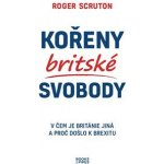 Kořeny britské svobody - V čem je Británie jiná a proč došlo k brexitu - Scruton Roger – Zboží Mobilmania