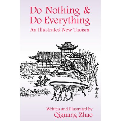 Do Nothing & Do Everything: An Illustrated New Taoism Zhao QiguangPaperback – Zbozi.Blesk.cz