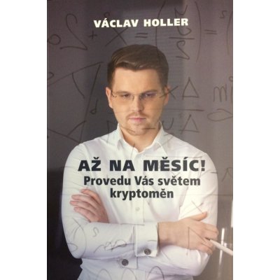 Až na Měsíc! Provedu Vás světem kryptoměn - Václav Holler – Hledejceny.cz