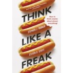 How to Think Smarter abou... - Stephen J. Dubner, Steven D. L - Think Like a Freak – Hledejceny.cz