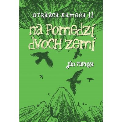 Na pomedzí dvoch zemí: Strážca kameňa II - Ján Papuga – Hledejceny.cz