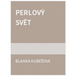 Perlový svět - Kubešová Blanka – Sleviste.cz