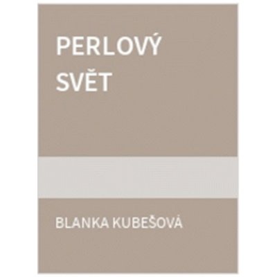 Perlový svět - Kubešová Blanka