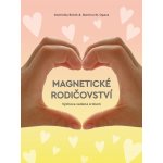 Magnetické rodičovství - Výchova vedená srdcem - Boček Dominika, Opava Martina W. – Hledejceny.cz