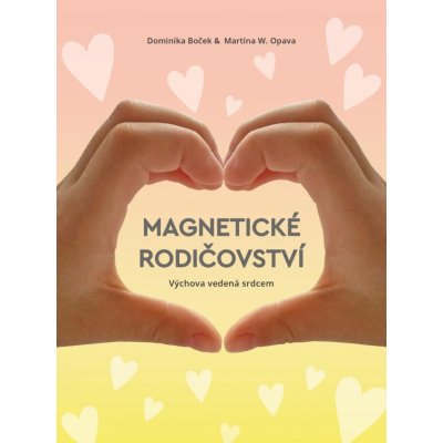 Magnetické rodičovství - Výchova vedená srdcem - Boček Dominika, Opava Martina W. – Zboží Mobilmania