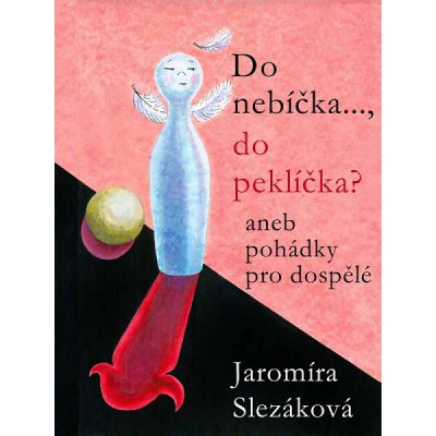 Do nebíčka..., do peklíčka?. aneb pohádky pro dospělé - Jaromíra Slezáková